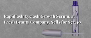Rapidlash Eyelash Growth Serum, a Fresh Beauty Company, Sells for $72.40.