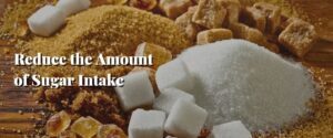 Reduce the Amount of Sugar Intake