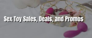 Sex Toy Sales, Deals, and Promos