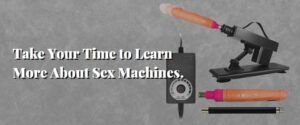 Take Your Time to Learn More About Sex Machines.