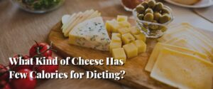 What Kind of Cheese Has Few Calories for Dieting