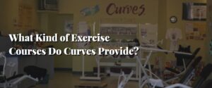 What Kind of Exercise Courses Do Curves Provide