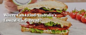 Where Can I Find Australia’s Lowest-Carb Bread