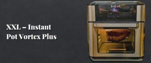 XXL – Instant Pot Vortex Plus