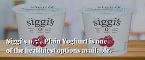 Siggi’s 0.5% Plain Yoghurt is one of the healthiest options available.