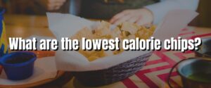 What are the lowest calorie chips