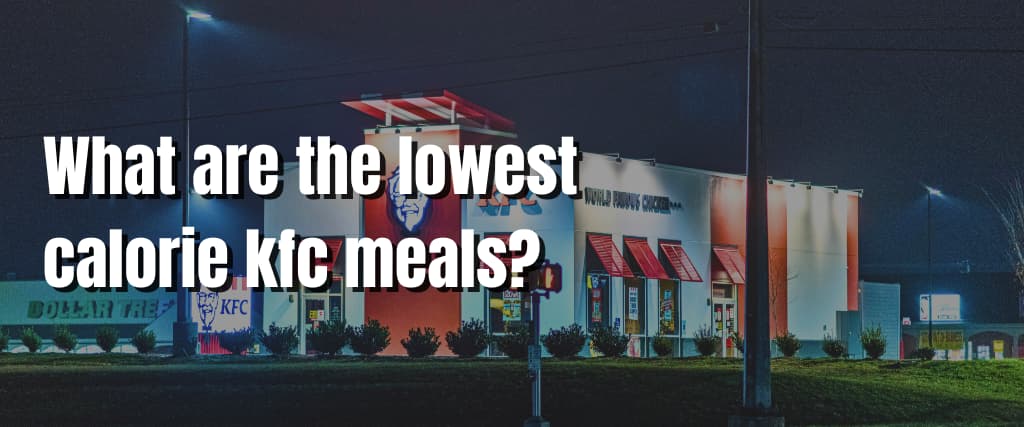 What are the lowest calorie kfc meals