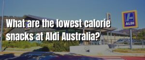 What are the lowest calorie snacks at Aldi Australia