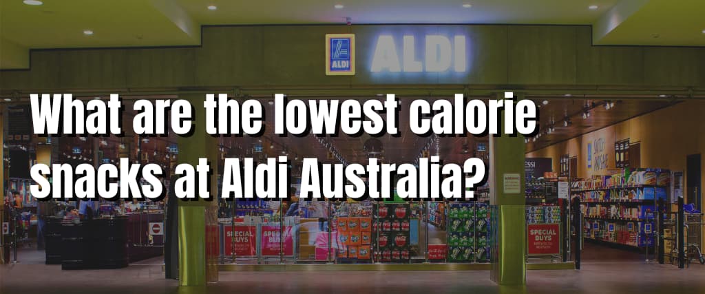What are the lowest calorie snacks at Aldi Australia