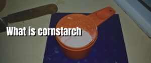 What is cornstarch